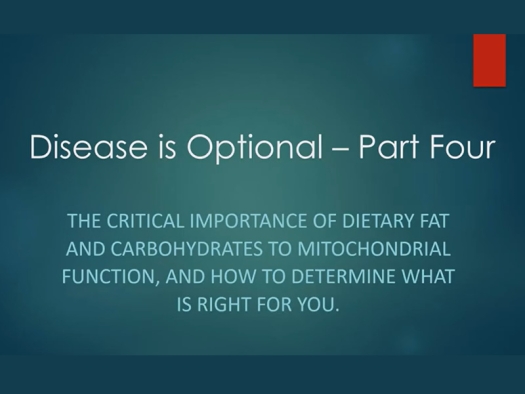 White text on green background says: Disease is optional - Part Four: The Critical Importance of Dietary Fat and Carbohydrates to Mitochondrial Function and How To Determine What Is Right for You