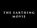 Black screen with white text that says "The Earthing Movie."